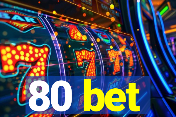 80 bet